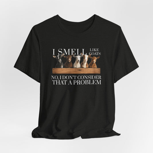 Unisex Jersey Short Sleeve Tee - "I Smell Like Goats"