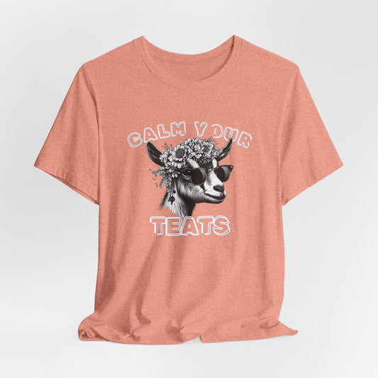 Unisex Jersey  Tee - "Calm Your Teats"
