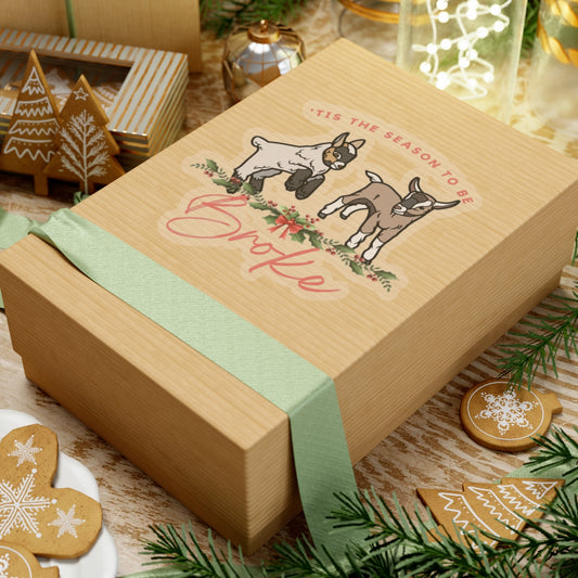 'Tis The Season To Be Broke - Stickers!
